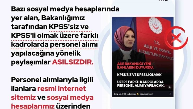 Aile ve Sosyal Hizmetler Bakanlığı: “KPSS’siz ve KPSS’li olmak üzere farklı kadrolarda personel alımı yapılacağına yönelik paylaşımlar asılsızdır”