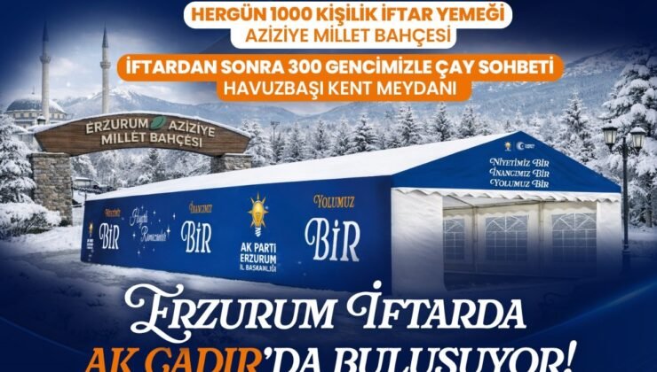 AK Parti’den Erzurum’da her gün bin kişiye iftar yemeği verecek