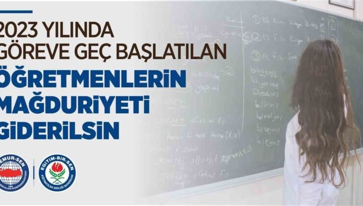 Eğitim-Bir-Sen: “2023 yılında göreve geç başlatılan öğretmenlerin mağduriyeti giderilsin”