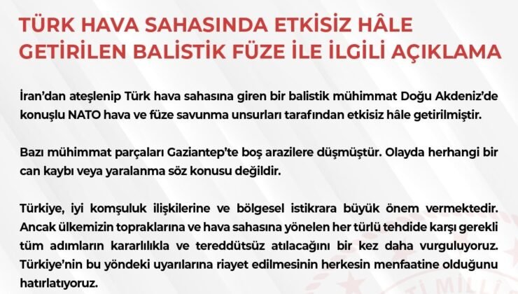 MSB: “İran’dan ateşlenip Türk hava sahasına giren bir balistik mühimmat etkisiz hale getirilmiştir”