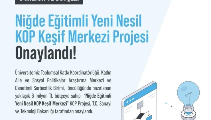 Niğde Eğitimli Yeni Nesil KOP Keşif Merkezi Projesi kabul edildi